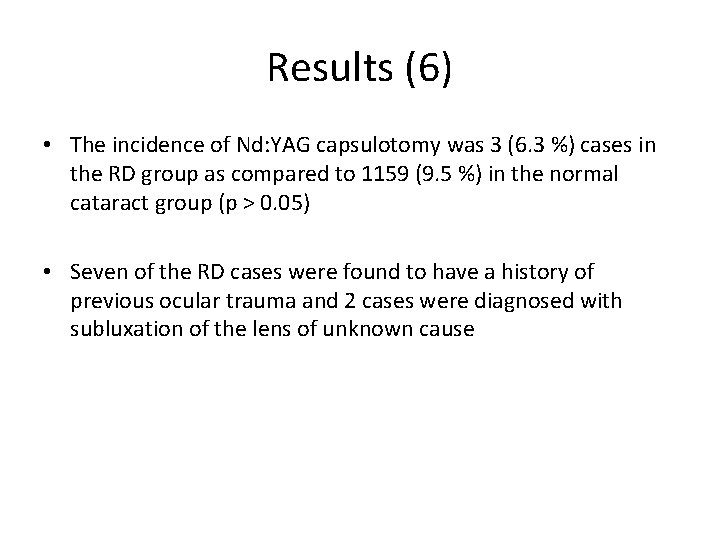 Results (6) • The incidence of Nd: YAG capsulotomy was 3 (6. 3 %)
