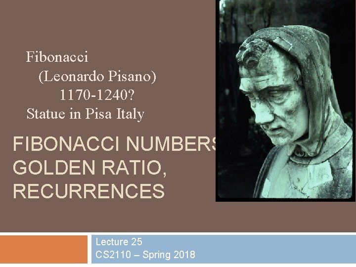 Fibonacci (Leonardo Pisano) 1170 -1240? Statue in Pisa Italy FIBONACCI NUMBERS GOLDEN RATIO, RECURRENCES