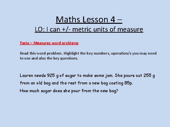 Maths Lesson 4 – LO: I can +/- metric units of measure Tasks –