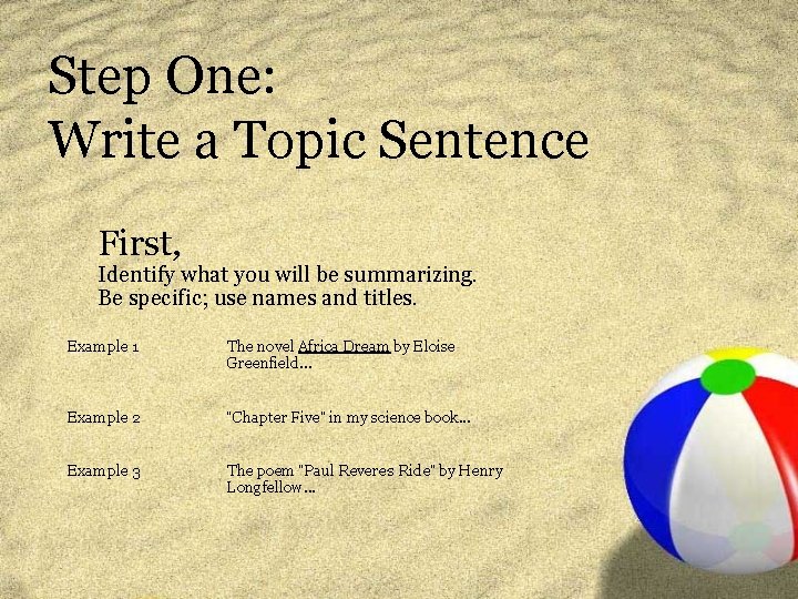 Step One: Write a Topic Sentence First, Identify what you will be summarizing. Be