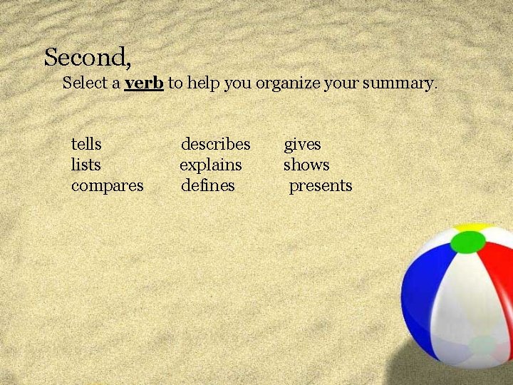 Second, Select a verb to help you organize your summary. tells lists compares describes