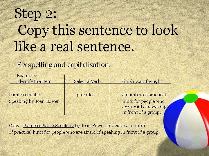 Step 2: Copy this sentence to look like a real sentence. Fix spelling and