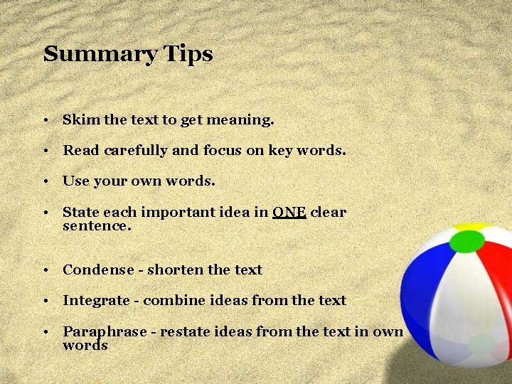 Summary Tips • Skim the text to get meaning. • Read carefully and focus