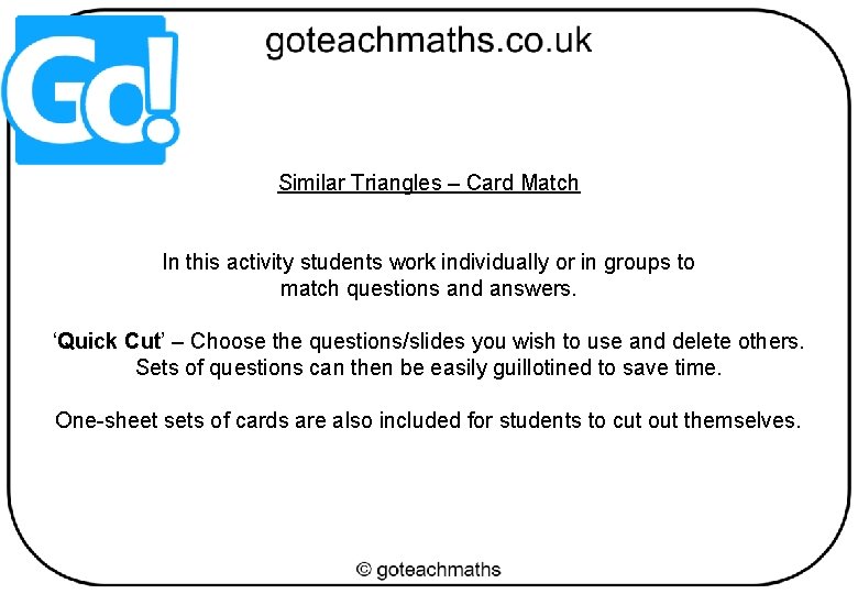 Similar Triangles – Card Match In this activity students work individually or in groups