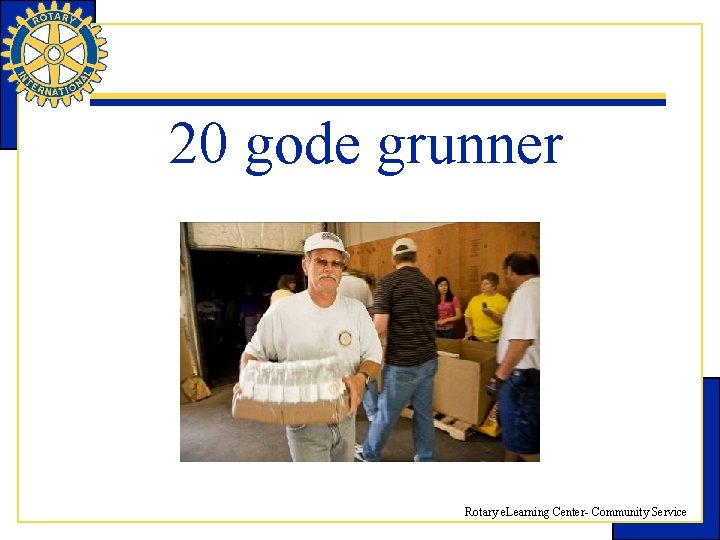 20 gode grunner Rotary e. Learning Center- Community Service 