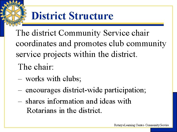 District Structure The district Community Service chair coordinates and promotes club community service projects