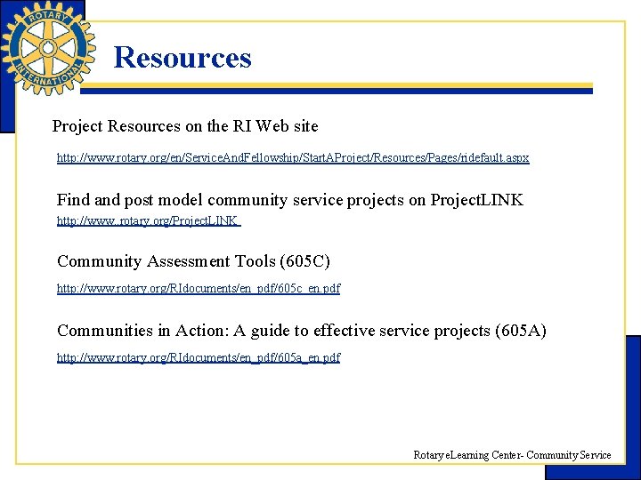 Resources Project Resources on the RI Web site http: //www. rotary. org/en/Service. And. Fellowship/Start.