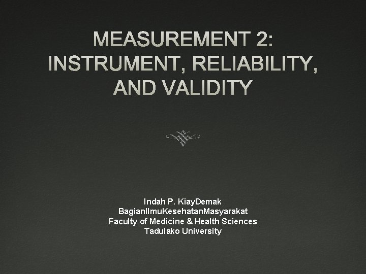 MEASUREMENT 2: INSTRUMENT, RELIABILITY, AND VALIDITY Indah P. Kiay. Demak Bagian. Ilmu. Kesehatan. Masyarakat