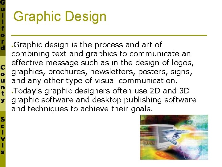 Graphic Design Graphic design is the process and art of combining text and graphics