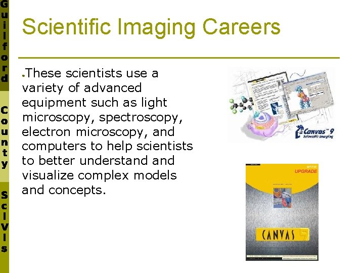 Scientific Imaging Careers These scientists use a variety of advanced equipment such as light