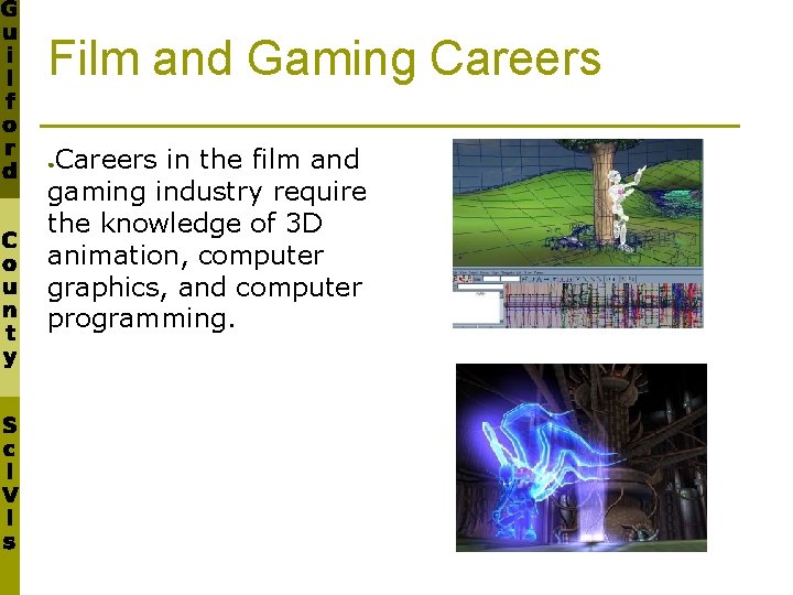 Film and Gaming Careers in the film and gaming industry require the knowledge of