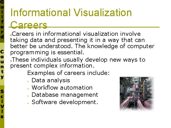 Informational Visualization Careers in informational visualization involve taking data and presenting it in a