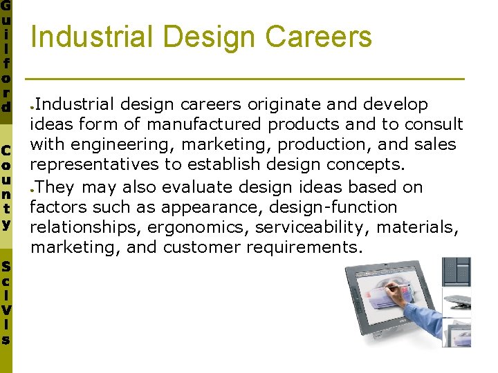 Industrial Design Careers Industrial design careers originate and develop ideas form of manufactured products