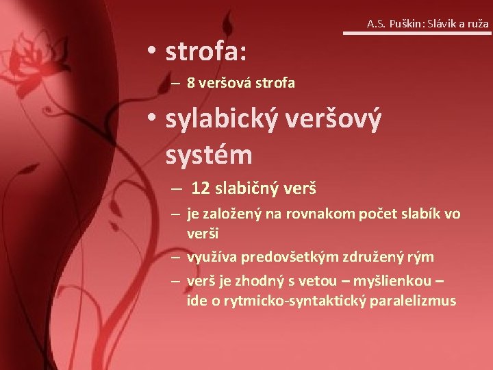 A. S. Puškin: Slávik a ruža • strofa: – 8 veršová strofa • sylabický A. S. Puškin: Slávik a ruža • strofa: – 8 veršová strofa • sylabický
