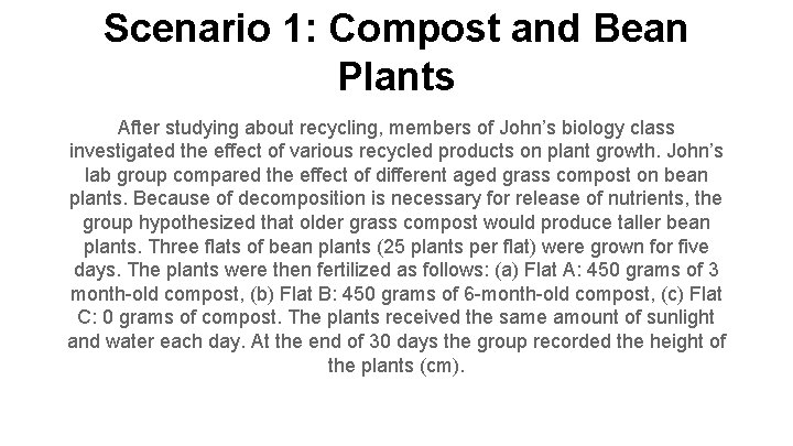 Scenario 1: Compost and Bean Plants After studying about recycling, members of John’s biology