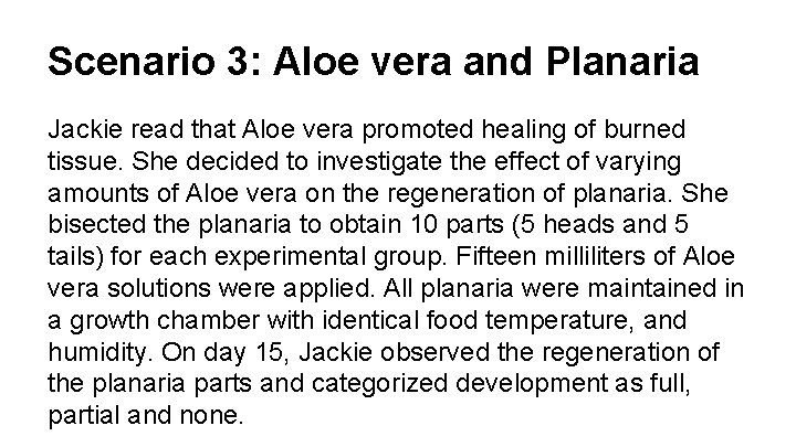 Scenario 3: Aloe vera and Planaria Jackie read that Aloe vera promoted healing of