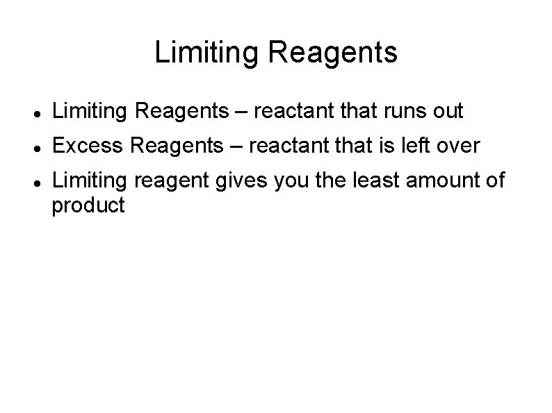 Limiting Reagents – reactant that runs out Excess Reagents – reactant that is left