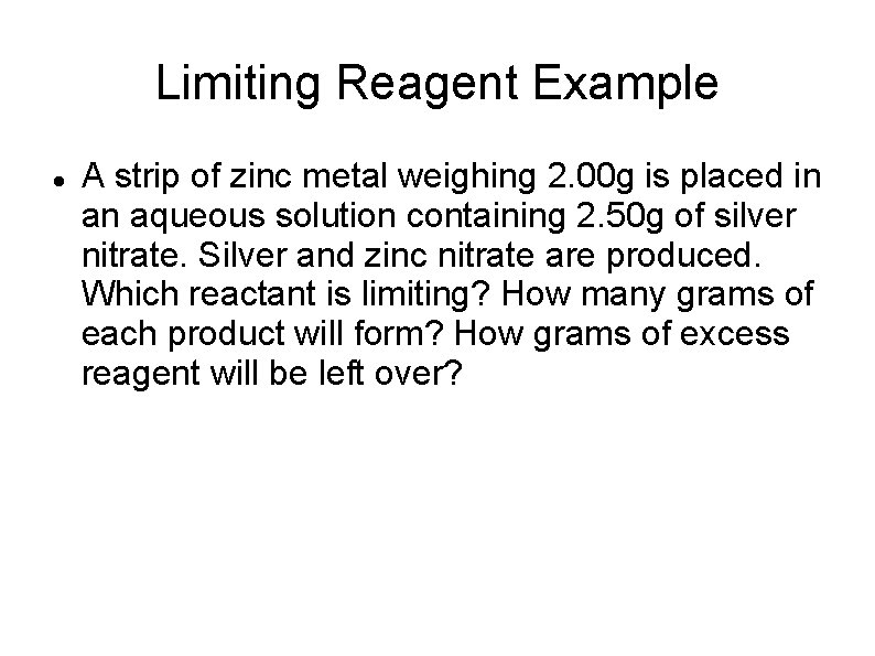 Limiting Reagent Example A strip of zinc metal weighing 2. 00 g is placed