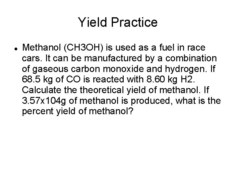 Yield Practice Methanol (CH 3 OH) is used as a fuel in race cars.