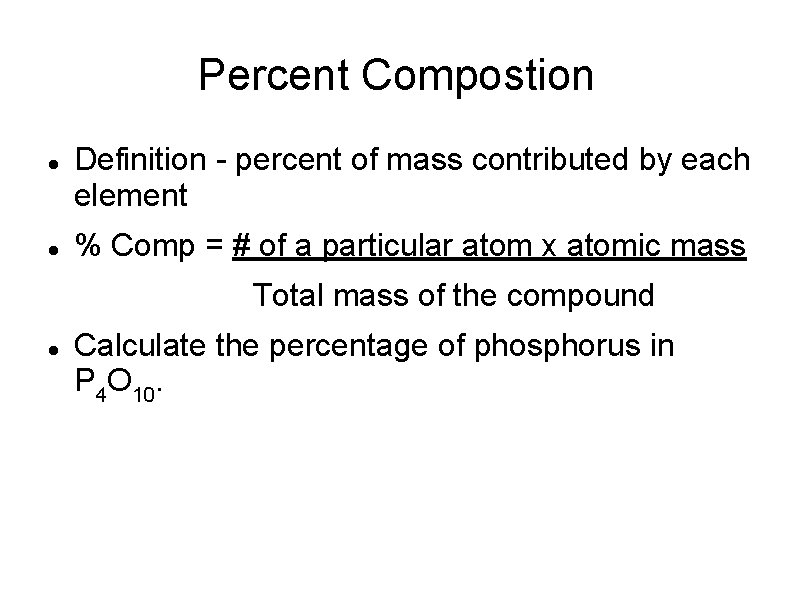 Percent Compostion Definition - percent of mass contributed by each element % Comp =