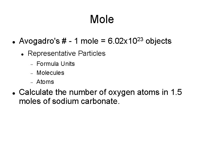 Mole Avogadro's # - 1 mole = 6. 02 x 1023 objects Representative Particles