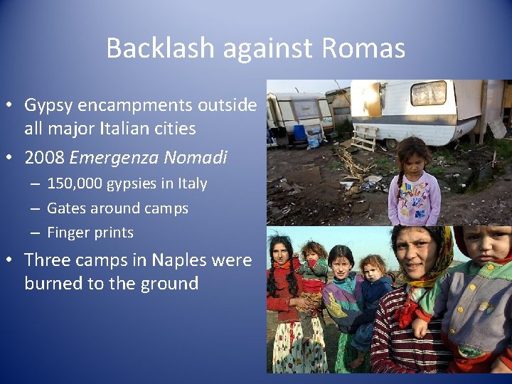 Backlash against Romas • Gypsy encampments outside all major Italian cities • 2008 Emergenza