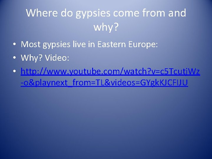 Where do gypsies come from and why? • Most gypsies live in Eastern Europe: