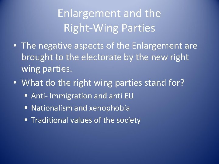 Enlargement and the Right-Wing Parties • The negative aspects of the Enlargement are brought