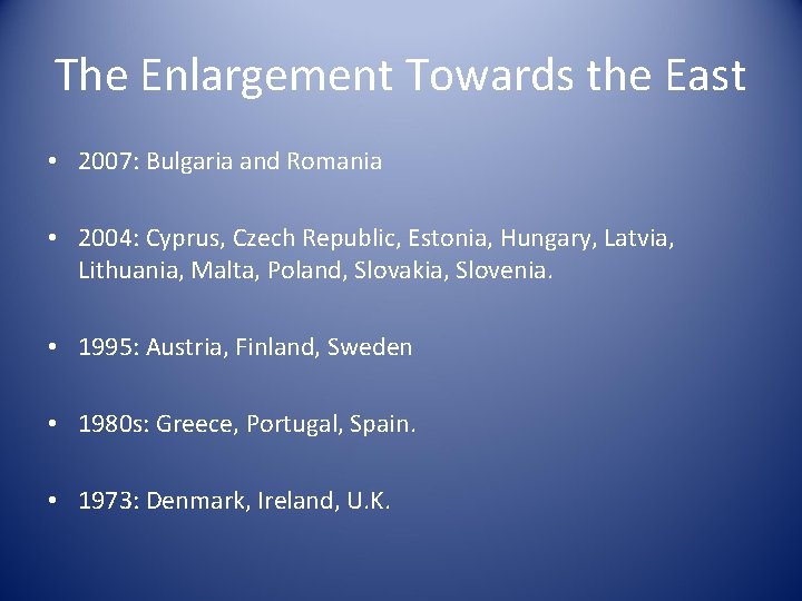 The Enlargement Towards the East • 2007: Bulgaria and Romania • 2004: Cyprus, Czech