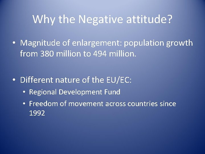 Why the Negative attitude? • Magnitude of enlargement: population growth from 380 million to