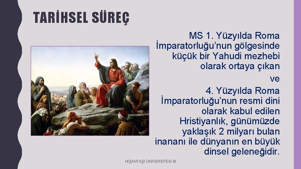 TARİHSEL SÜREÇ MS 1. Yüzyılda Roma İmparatorluğu’nun gölgesinde küçük bir Yahudi mezhebi olarak ortaya