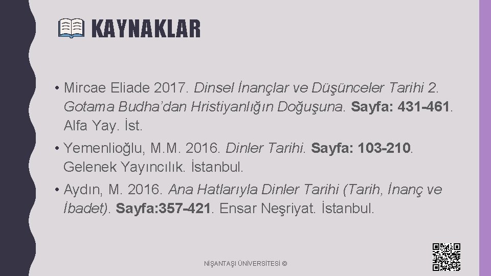 KAYNAKLAR • Mircae Eliade 2017. Dinsel İnançlar ve Düşünceler Tarihi 2. Gotama Budha’dan Hristiyanlığın