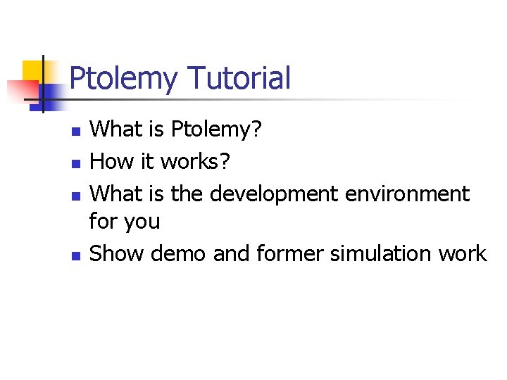 Ptolemy Tutorial n n What is Ptolemy? How it works? What is the development
