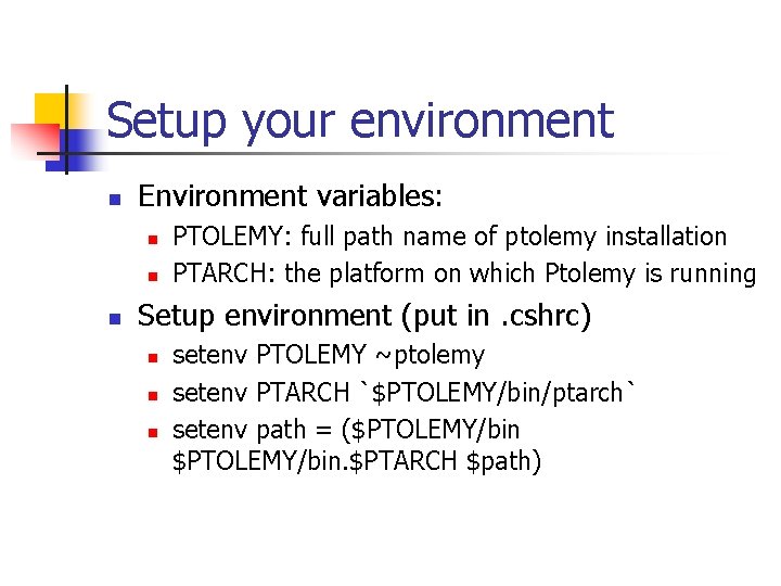 Setup your environment n Environment variables: n n n PTOLEMY: full path name of