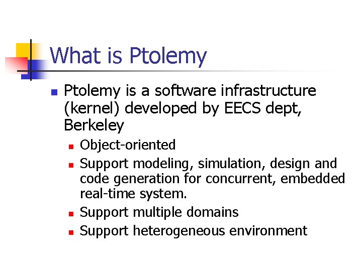 What is Ptolemy n Ptolemy is a software infrastructure (kernel) developed by EECS dept,