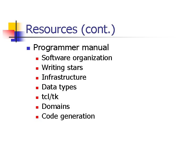 Resources (cont. ) n Programmer manual n n n n Software organization Writing stars