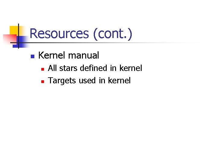 Resources (cont. ) n Kernel manual n n All stars defined in kernel Targets