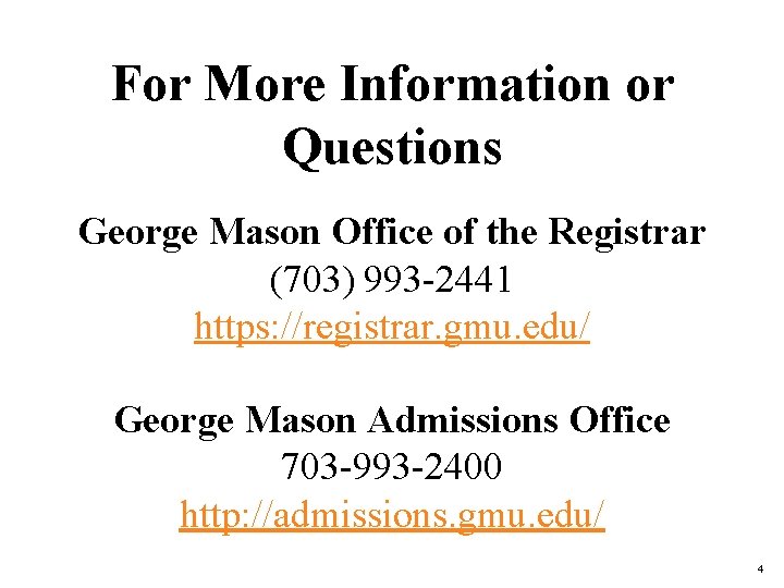 For More Information or Questions George Mason Office of the Registrar (703) 993 -2441