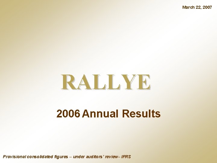 March 22, 2007 RALLYE 2006 Annual Results Provisional consolidated figures – under auditors’ review–