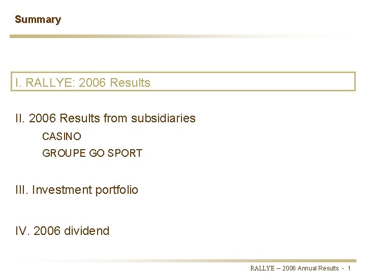 Summary I. RALLYE: 2006 Results II. 2006 Results from subsidiaries CASINO GROUPE GO SPORT