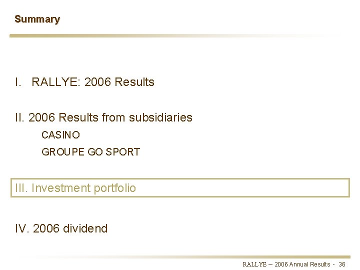 Summary I. RALLYE: 2006 Results II. 2006 Results from subsidiaries CASINO GROUPE GO SPORT