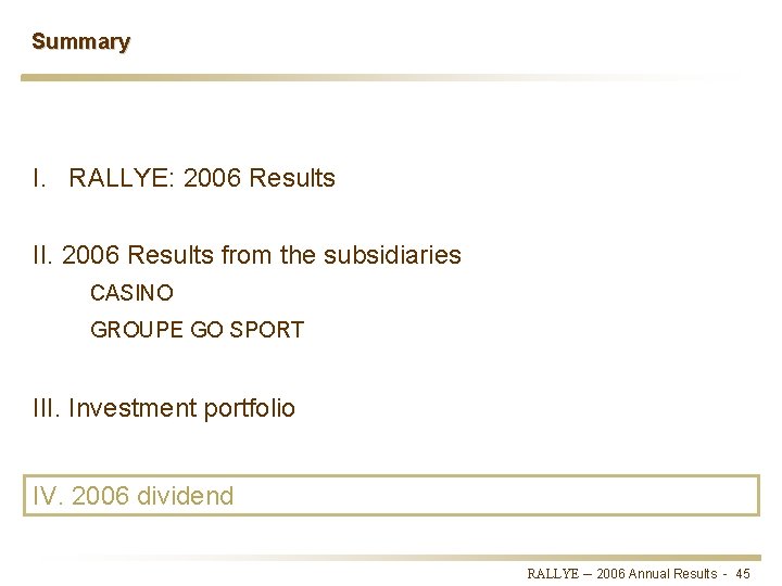 Summary I. RALLYE: 2006 Results II. 2006 Results from the subsidiaries CASINO GROUPE GO