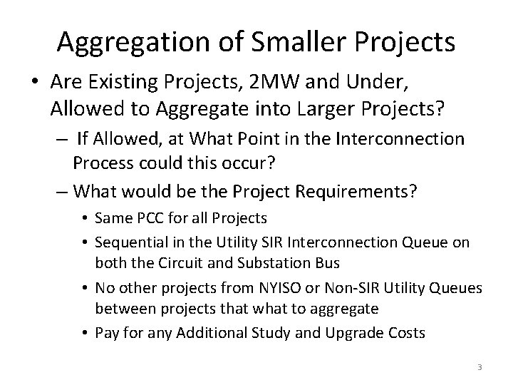 Aggregation of Smaller Projects • Are Existing Projects, 2 MW and Under, Allowed to