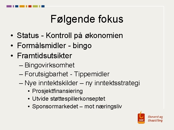 Følgende fokus • Status - Kontroll på økonomien • Formålsmidler - bingo • Framtidsutsikter