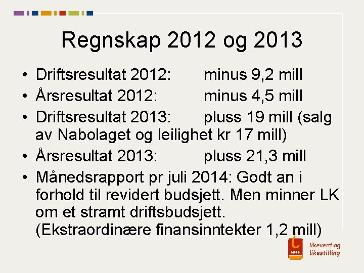 Regnskap 2012 og 2013 • Driftsresultat 2012: minus 9, 2 mill • Årsresultat 2012: