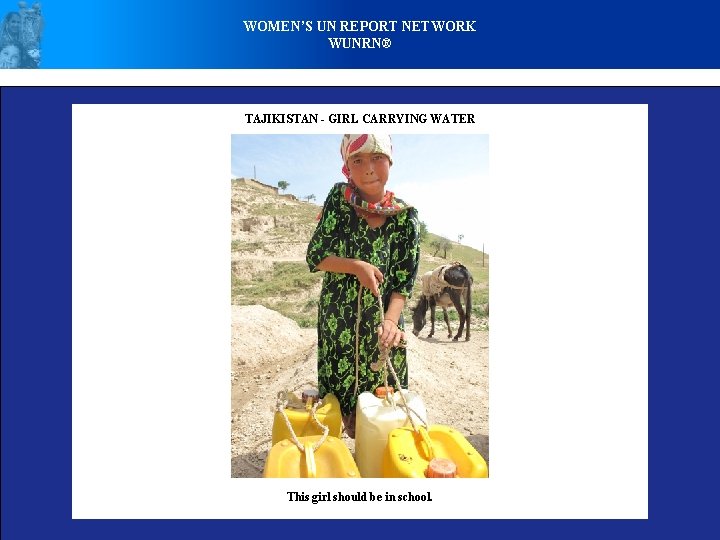 WOMEN’S UN REPORT NETWORK WUNRN® TAJIKISTAN - GIRL CARRYING WATER This girl should be