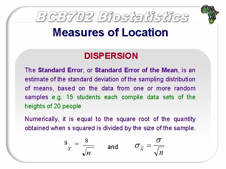Measures of Location DISPERSION The Standard Error, or Standard Error of the Mean, is