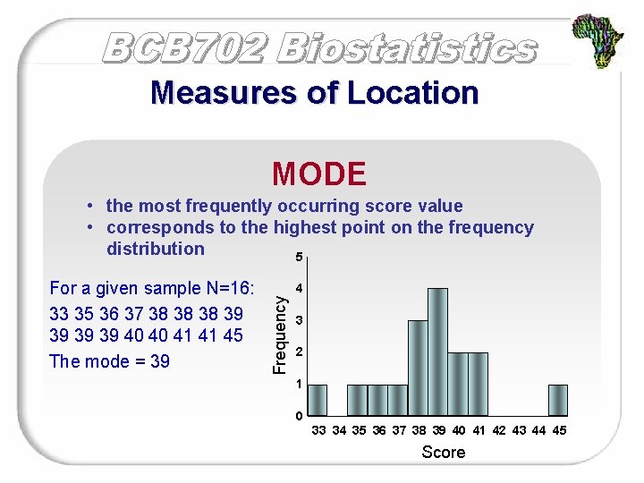 Measures of Location MODE • the most frequently occurring score value • corresponds to