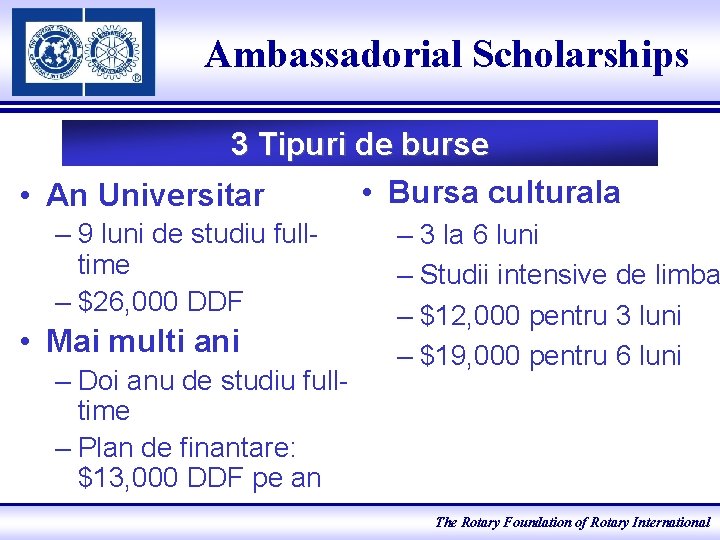 Ambassadorial Scholarships 3 Tipuri de burse • Bursa culturala • An Universitar – 9