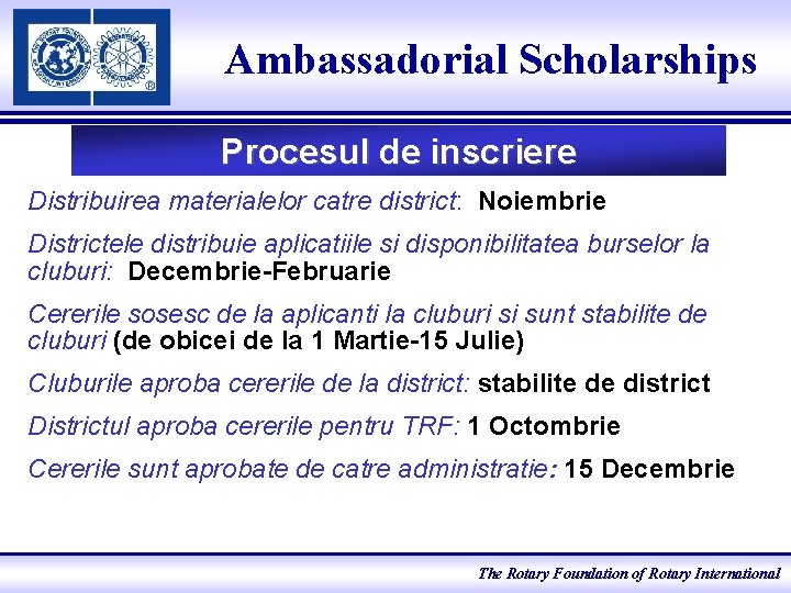 Ambassadorial Scholarships Procesul de inscriere Distribuirea materialelor catre district: Noiembrie Districtele distribuie aplicatiile si